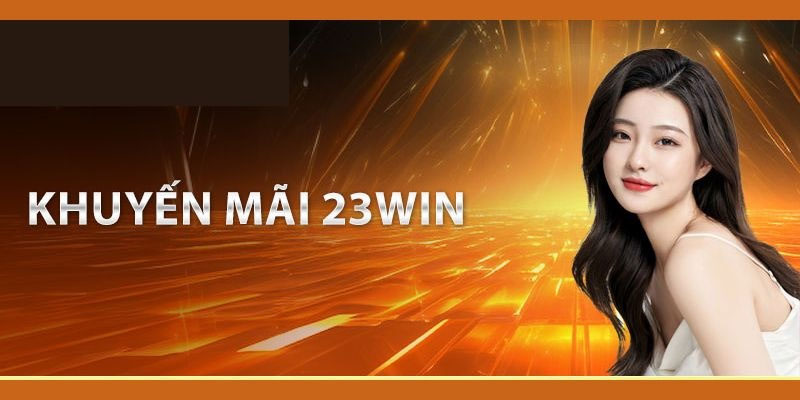 ưu đãi đăng nhập 23win lần đầu