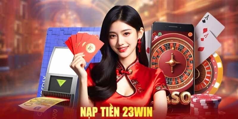 hướng dẫn nạp tiền 23win