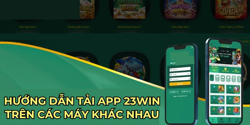 hướng dẫn tải app 23win trên các máy khác nhau