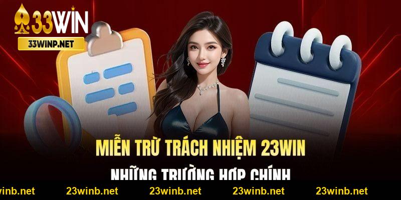 Miễn trừ trách nhiệm tại 23Win những trường hợp chính 